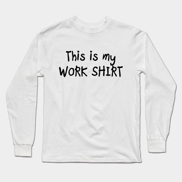 Work Shirt Long Sleeve T-Shirt by tsterling